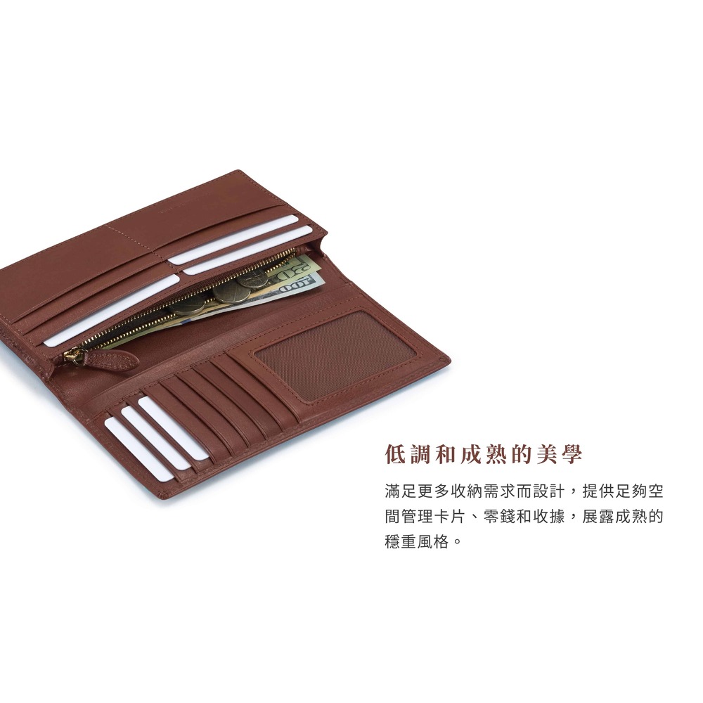低調和成熟的美學 滿足更多收納需求而設計,提供足夠空 間管理卡片、零錢和收據,展露成熟的 穩重風格。 